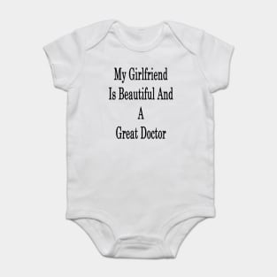 My Girlfriend Is Beautiful And A Great Doctor Baby Bodysuit